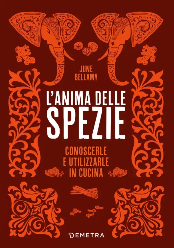 Anima Delle Spezie. Conoscerle E Utilizzarle In Cucina (l')