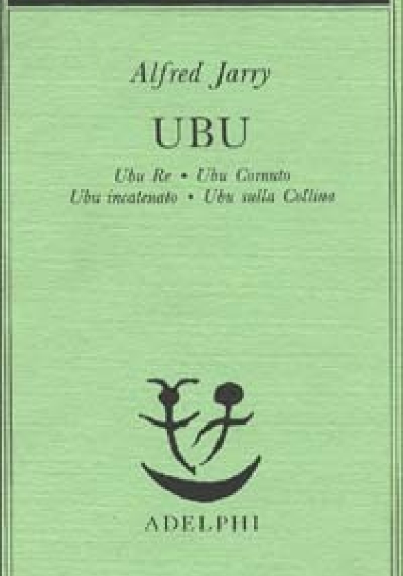 Ubu. Ubu Re-ubu Cornuto-ubu Incatenato-ubu Sulla Collina