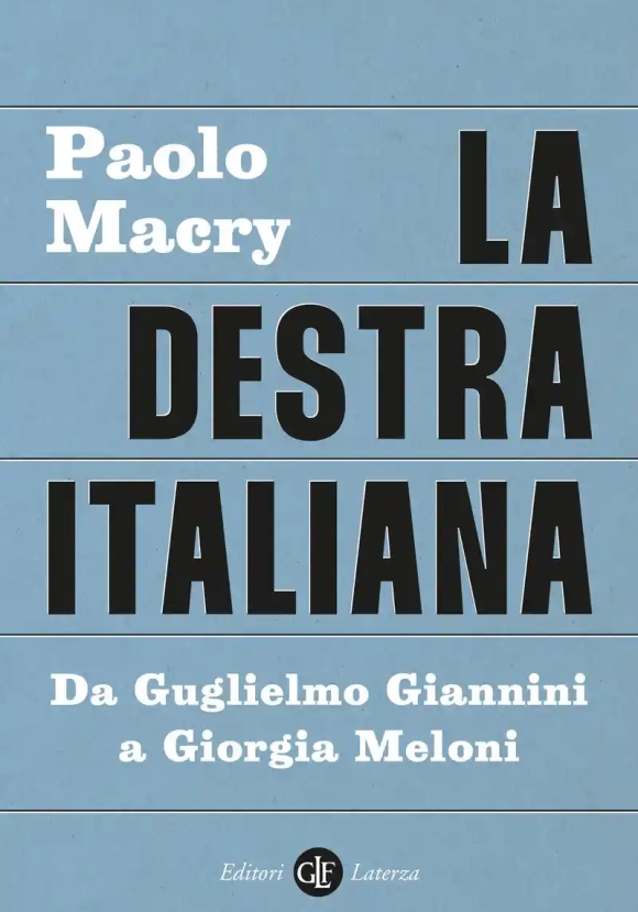 Destra Italiana. Da Guglielmo Giannini A Giorgia Meloni (la)