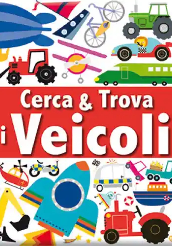 Veicoli. Cerca & Trova. Ediz. Illustrata (i)