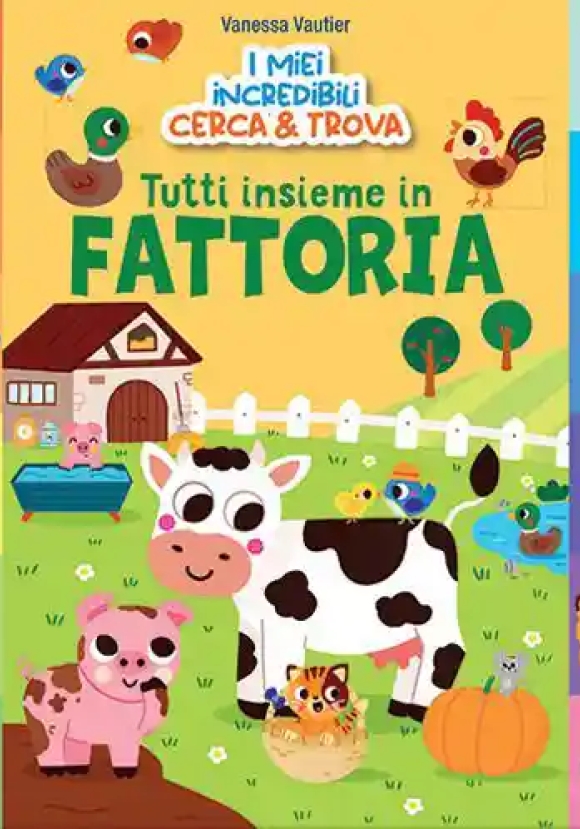 Tutti Insieme In Fattoria! I Miei Incredibili Cerca E Trova. Ediz. A Colori