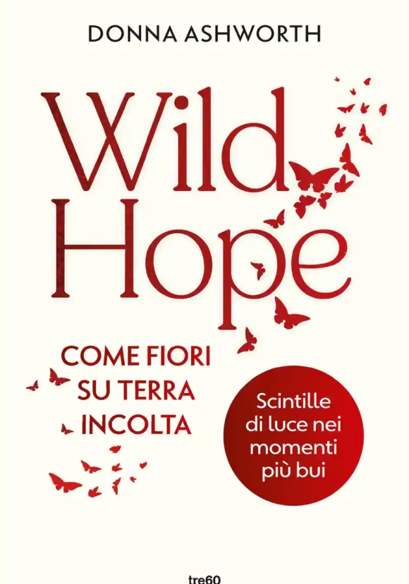 Wild Hope. Come Fiori Su Terra Incolta