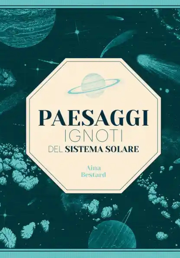 Paesaggi Ignoti Del Sistema Solare. Ediz. A Colori