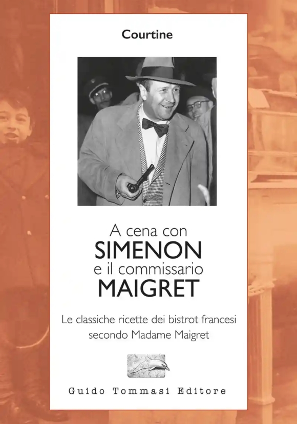 A Cena Con Simenon Ed Il Commissario Maigret. Le Classiche Ricette Dei Bistrot Francesi Secondo Mada