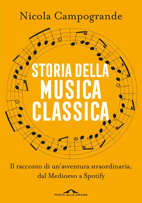 Storia Della Musica Classica. Il Racconto Di Un'avventura Straordinaria Dal Medioevo A Spotify