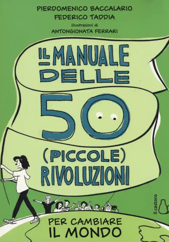 Manuale Delle 50 (piccole) Rivoluzioni Per Cambiare Il Mondo (il)