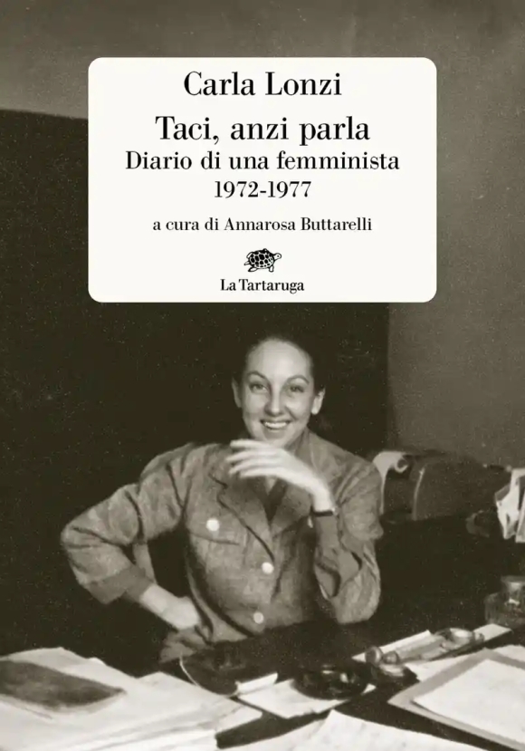 Taci, Anzi Parla. Diario Di Una Femminista 1972-1977